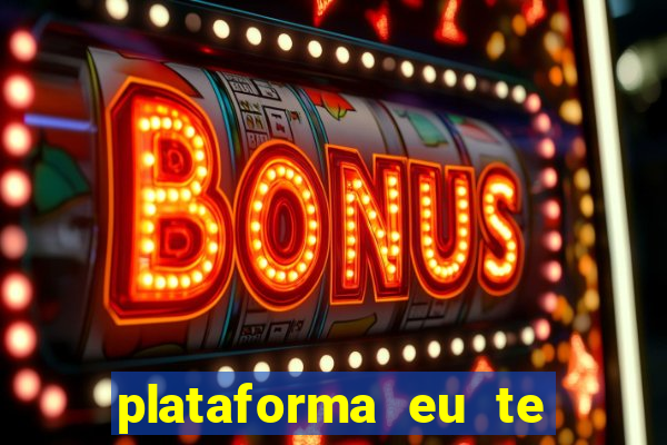 plataforma eu te amo pg